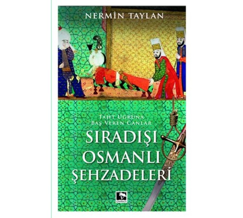 Sıradışı Osmanlı Şehzadeleri - Taht Uğruna Baş Veren Canlar