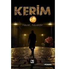 Kerim - Hayat, Hayaldir