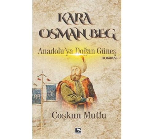 Kara Osman Beg - Anadolu'ya Doğan Güneş Kara Osman Beg - Anadolu'ya Doğan Güneş