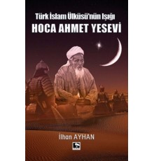 Türk İslam Ülküsü'nün Işığı Hoca Ahmet Yesevi
