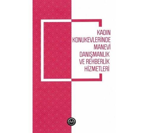 Kadın Konukevlerinde Manevi Danışmanlık ve Rehberlik Hizmetleri Kadın Konukevlerinde Manevi Danışmanlık ve Rehberlik Hizmetleri