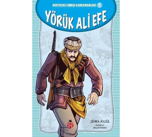 Kurtuluş Savaşı Kahramanları-5 Yörük Ali Efe Kurtuluş Savaşı Kahramanları-5 Yörük Ali Efe