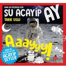 Daha Da Küçükler İçin Şu Acayip Ay