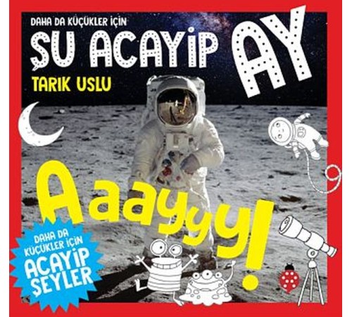 Daha Da Küçükler İçin Şu Acayip Ay Daha Da Küçükler İçin Şu Acayip Ay