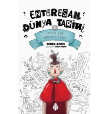 Enteresan Dünya Tarihi-1 - Antik Çağ Medeniyetleri