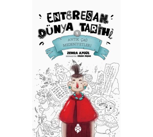 Enteresan Dünya Tarihi-1 - Antik Çağ Medeniyetleri