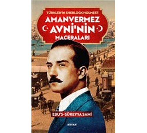 Amanvermez Avni'nin Maceraları - Türklerin Sherlock Holmes'i Amanvermez Avni'nin Maceraları - Türklerin Sherlock Holmes'i