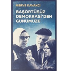Başörtüsüz Demokrasi'den Günümüze (Ciltli)