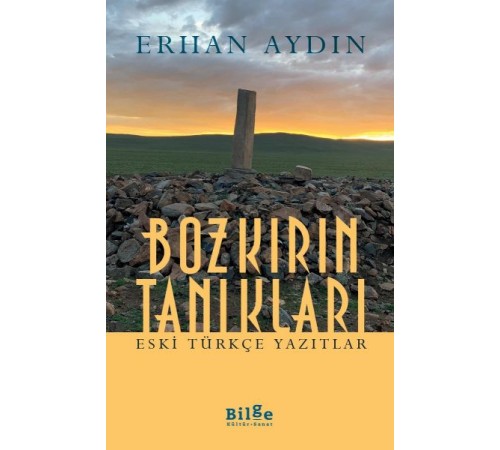 Bozkırın Tanıkları - Eski Türkçe Yazıtlar Bozkırın Tanıkları - Eski Türkçe Yazıtlar