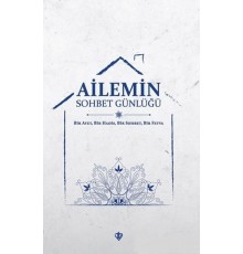 Ailemin Sohbet Günlüğü - Bir Ayet, Bir Hadis, Bir Sohbet, Bir Fetva