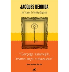 Jacques Derrida - Gerçeğe Susamışlık İnsanın Soylu Tutkusudur