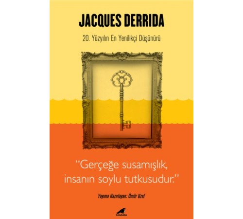 Jacques Derrida - Gerçeğe Susamışlık İnsanın Soylu Tutkusudur