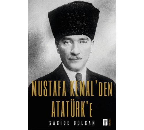Mustafa Kemal'den Atatürk'e Mustafa Kemal'den Atatürk'e