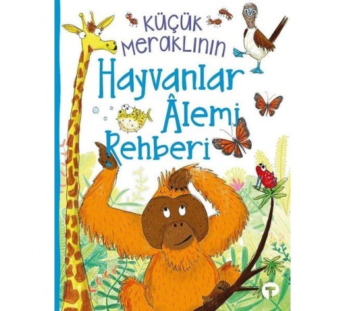Küçük Meraklının Hayvanlar Alemi Rehberi Küçük Meraklının Hayvanlar Alemi Rehberi