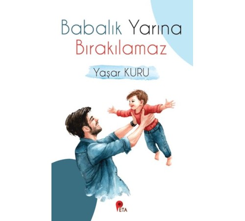 Babalık Yarına Bırakılamaz