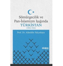 Sömürgecilik ve Pan-İslamizm Işığında Türkistan (1856-1922)