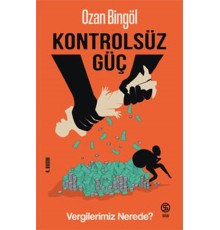 Kontrolsüz Güç Vergilerimiz Nerede?