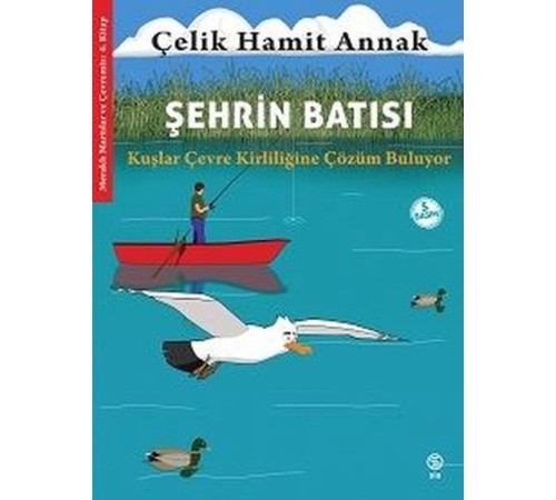 Şehrin Batısı: Kuşlar Çevre Kirliliğine Çözüm Buluyor - Meraklı Martılar ve Çevremiz 4. Kitap