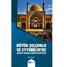 Büyük Selçuklu ve Eyyübiler'de Siyaset Eksenli Sünni Faaliyetler