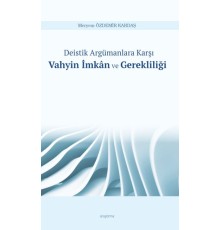 Deistik Argümanlara Karşı Vahyin İmkân ve Gerekliliği
