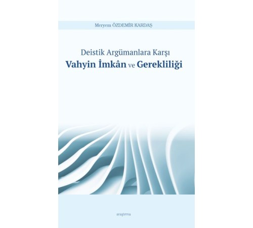 Deistik Argümanlara Karşı Vahyin İmkân ve Gerekliliği Deistik Argümanlara Karşı Vahyin İmkân ve Gerekliliği