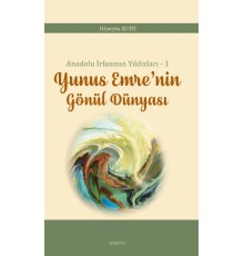 Anadolu İrfanının Yıldızları – 1 Yunus Emre’nin Gönül Dünyası