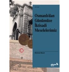 Osmanlı’dan Günümüze İktisadi Meselelerimiz