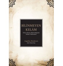 Bilinmeyen Kelâm: Erken Dönem Mâtüridîliğinde Kelâmî Yaklaşımlar
