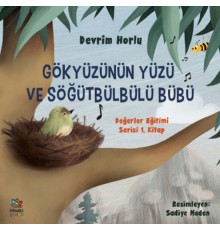 Gökyüzünün Yüzü ve Söğütbülbülü Bübü -  Değerler Eğitimi Serisi 1. Kitap