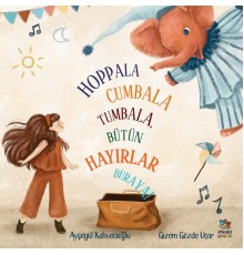 Hoppala Cumbala Tumbala, Bütün Hayırlar Buraya!