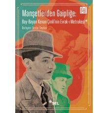 Manşetlerden Gaipliğe: Bay-Bayan Kenan Çinili'nin Evrak-ı Metrukesi
