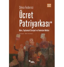 Ücret Patriyarkası - Marx, Toplumsal Cinsiyet ve Feminizm Notları