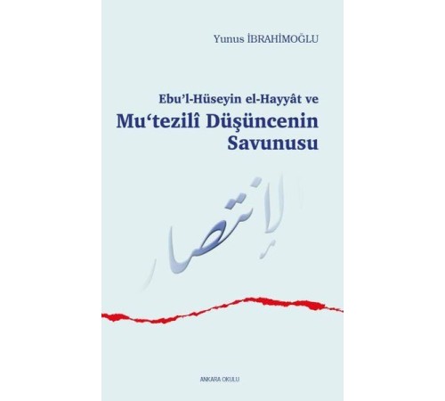 Ebu’l-Hüseyin el-Hayyat ve Mu‘tezili Düşüncenin Savunusu