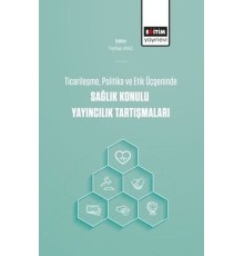 Ticarileşme, Politika Ve Etik Üçgeninde Sağlık Konulu Yayıncılık Tartışmaları
