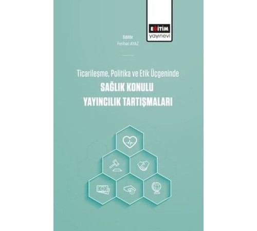 Ticarileşme, Politika Ve Etik Üçgeninde Sağlık Konulu Yayıncılık Tartışmaları