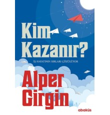 Kim Kazanır - İş Hayatının Sırları Çözülüyor