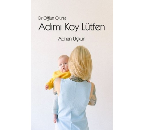 Bir Oğlun Olursa Adımı Koy Lütfen