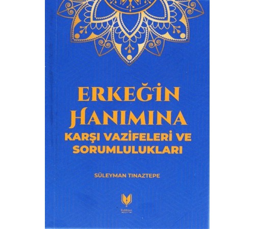 Erkeğin Hanımına Karşı Vazifeleri ve Sorumlulukları Erkeğin Hanımına Karşı Vazifeleri ve Sorumlulukları
