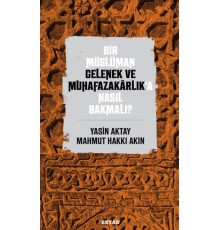 Bir Müslüman Gelenek ve Muhafazakarlık’a Nasıl Bakmalı?
