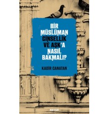 Bir Müslüman Cinsellik ve Aşk’a Nasıl Bakmalı?