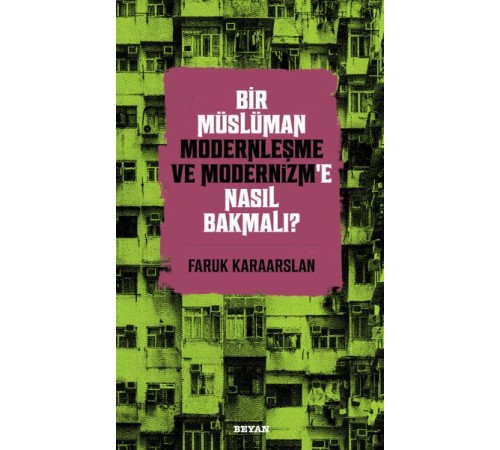 Bir Müslüman Modernleşme ve Modernizm’e Nasıl Bakmalı?