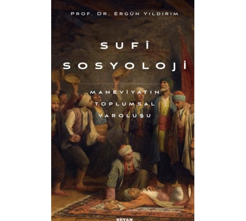 Sufi Sosyoloji Maneviyatın Toplumsal Varoluşu Sufi Sosyoloji Maneviyatın Toplumsal Varoluşu