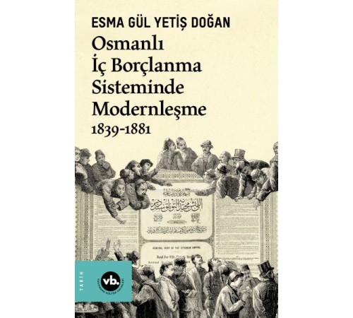 Osmanlı İç Borçlanma Sisteminde Modernleşme 1839-1881 Osmanlı İç Borçlanma Sisteminde Modernleşme 1839-1881