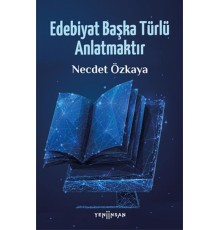 Edebiyat Başka Türlü Anlatmaktır