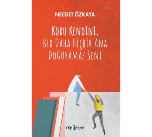 Koru Kendini, Bir Daha Hiçbir Ana Doğuramaz Seni Koru Kendini, Bir Daha Hiçbir Ana Doğuramaz Seni