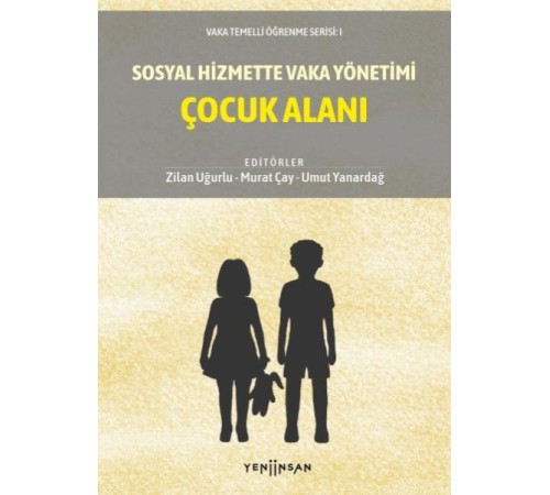 Sosyal Hizmette Vaka Yönetimi: Çocuk Alanı Sosyal Hizmette Vaka Yönetimi: Çocuk Alanı