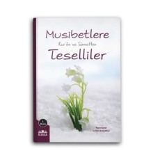Musibetlere Kuran ve Sünnetten Teselliler