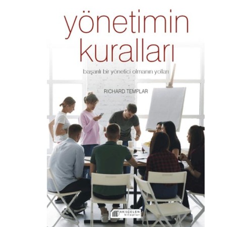 Yönetimin Kuralları - Başarılı Bir Yönetici Olmanın Yolları