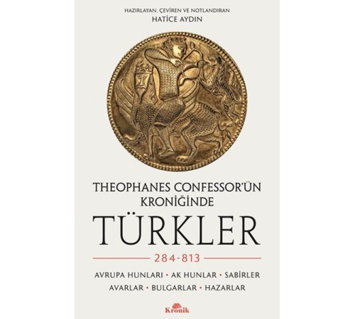 Theophanes Confessor’ün Kroniğinde Türkler: 284-813 Theophanes Confessor’ün Kroniğinde Türkler: 284-813
