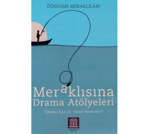 Meraklısına Drama Atölyeleri - Öğrenme Meraklıları - İlkokul İçin 21. Yüzyıl Becerileri
